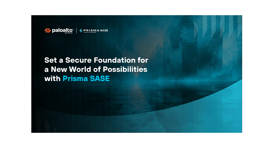 Set a Secure Foundation for a New World of Possibilities with Prisma SASE